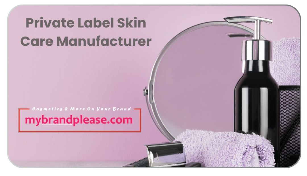 Best Private Label Skin Care Manufacturer for Your Brand
